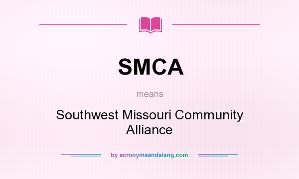 What does SMCA mean? It stands for Southwest Missouri Community Alliance