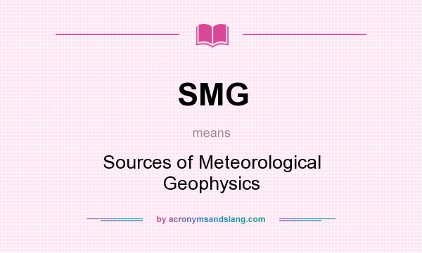 What does SMG mean? It stands for Sources of Meteorological Geophysics