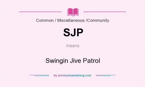 What does SJP mean? It stands for Swingin Jive Patrol