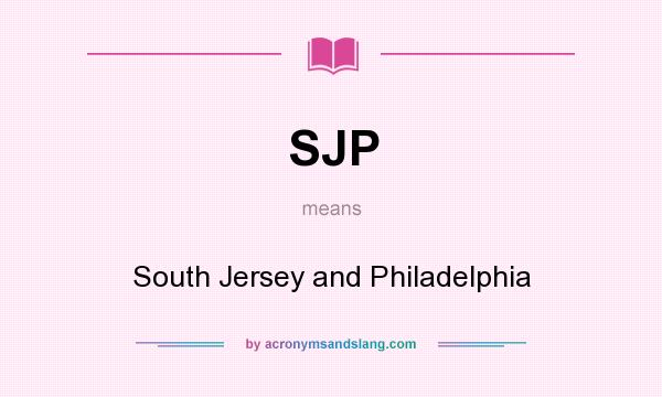 What does SJP mean? It stands for South Jersey and Philadelphia