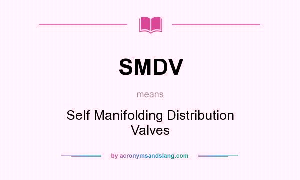 What does SMDV mean? It stands for Self Manifolding Distribution Valves
