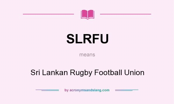 What does SLRFU mean? It stands for Sri Lankan Rugby Football Union
