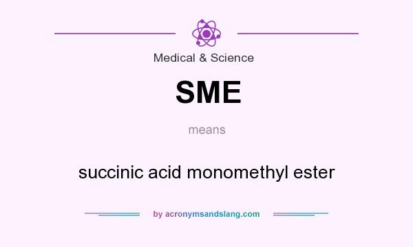 What does SME mean? It stands for succinic acid monomethyl ester
