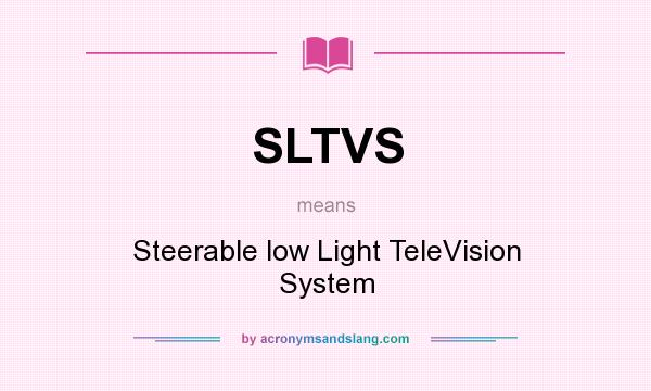 What does SLTVS mean? It stands for Steerable low Light TeleVision System