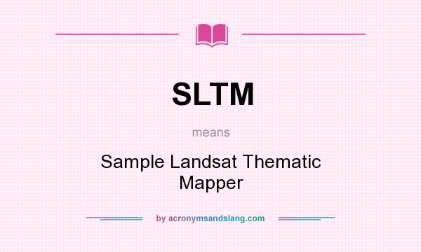What does SLTM mean? It stands for Sample Landsat Thematic Mapper