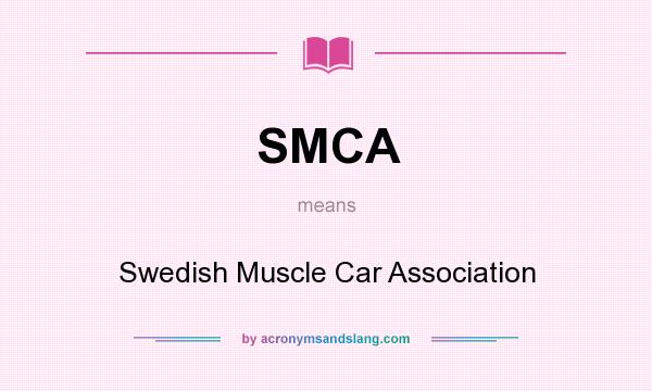 What does SMCA mean? It stands for Swedish Muscle Car Association