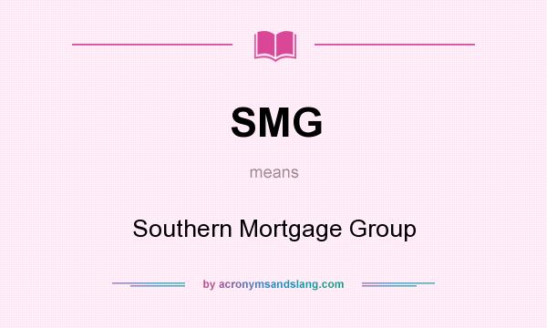 What does SMG mean? It stands for Southern Mortgage Group