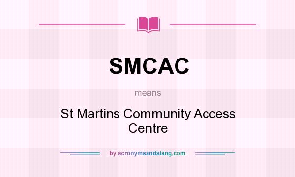 What does SMCAC mean? It stands for St Martins Community Access Centre