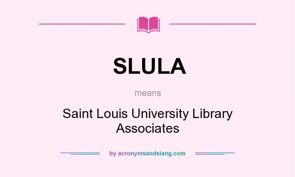 What does SLULA mean? It stands for Saint Louis University Library Associates