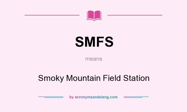 What does SMFS mean? It stands for Smoky Mountain Field Station