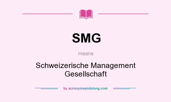 What does SMG mean? It stands for Schweizerische Management Gesellschaft