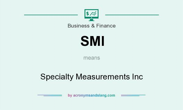 What does SMI mean? It stands for Specialty Measurements Inc