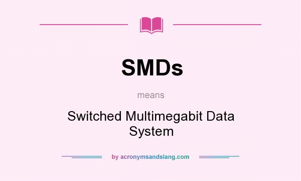 What does SMDs mean? It stands for Switched Multimegabit Data System