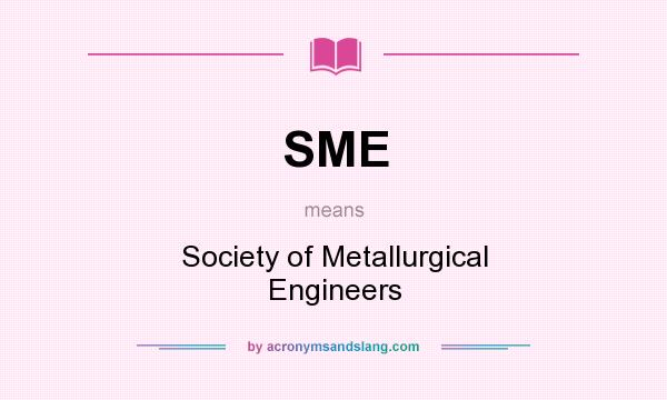 What does SME mean? It stands for Society of Metallurgical Engineers