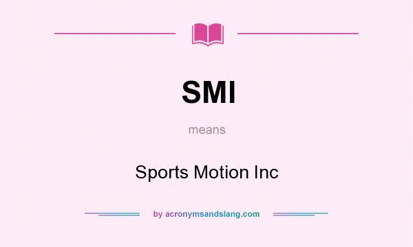 What does SMI mean? It stands for Sports Motion Inc