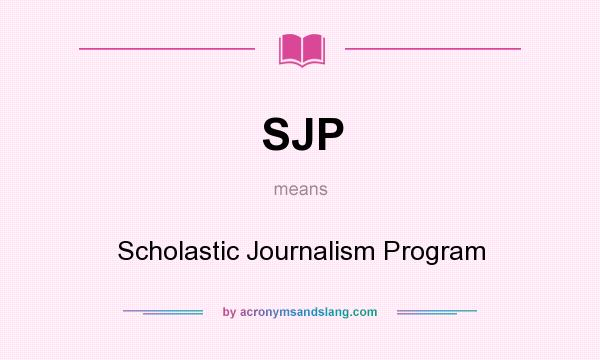 What does SJP mean? It stands for Scholastic Journalism Program