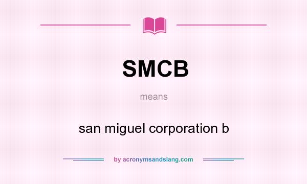 What does SMCB mean? It stands for san miguel corporation b