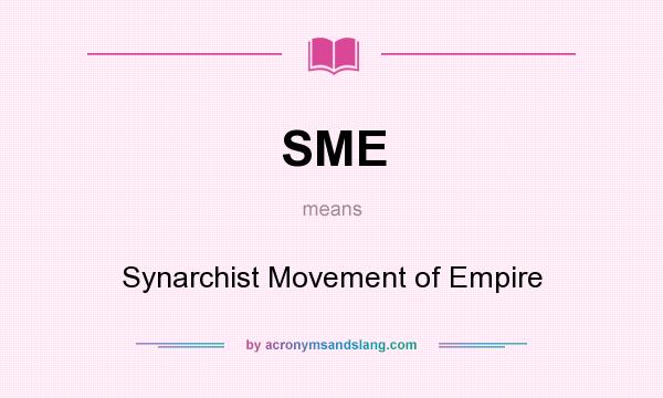 What does SME mean? It stands for Synarchist Movement of Empire