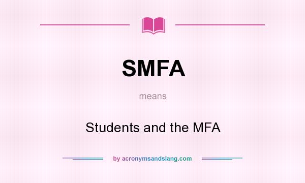 What does SMFA mean? It stands for Students and the MFA