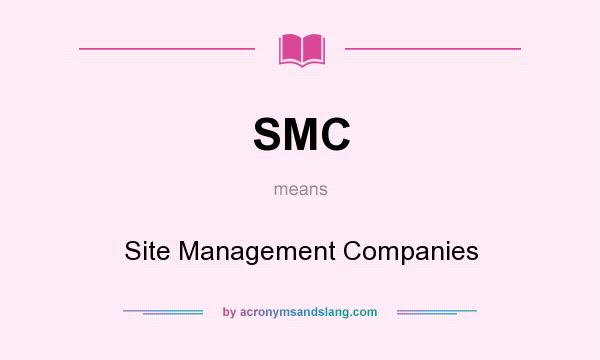 What does SMC mean? It stands for Site Management Companies
