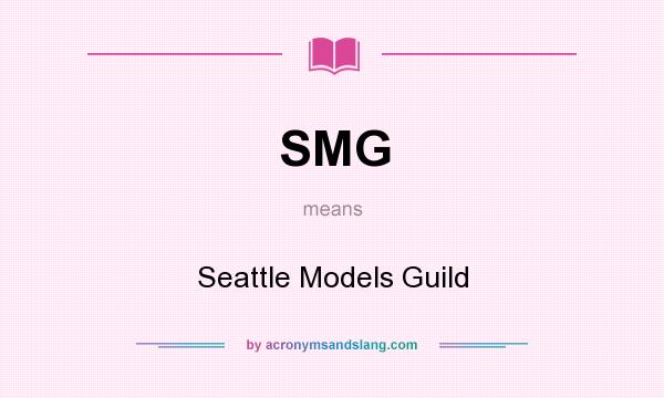 What does SMG mean? It stands for Seattle Models Guild