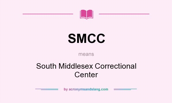 What does SMCC mean? It stands for South Middlesex Correctional Center