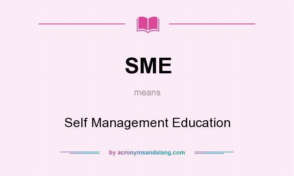 What does SME mean? It stands for Self Management Education