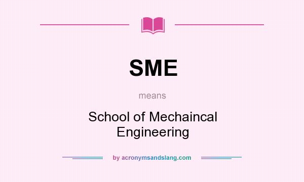 What does SME mean? It stands for School of Mechaincal Engineering