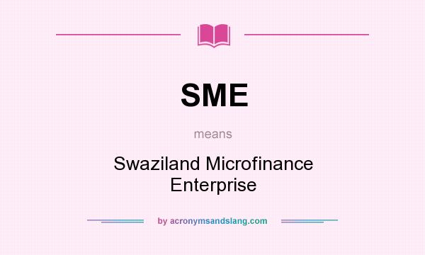 What does SME mean? It stands for Swaziland Microfinance Enterprise