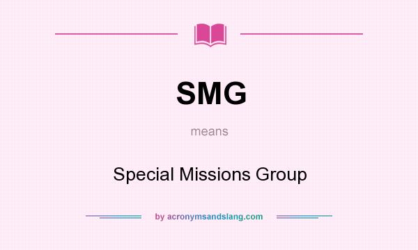 What does SMG mean? It stands for Special Missions Group