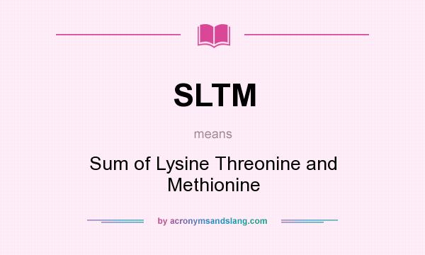 What does SLTM mean? It stands for Sum of Lysine Threonine and Methionine