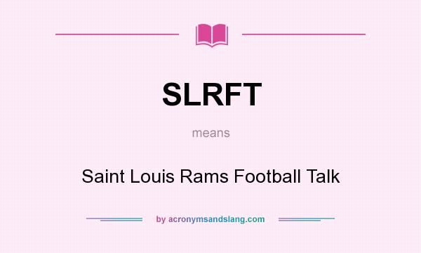 What does SLRFT mean? It stands for Saint Louis Rams Football Talk