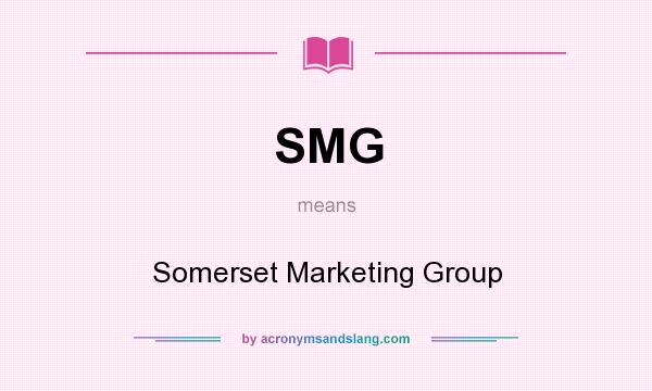 What does SMG mean? It stands for Somerset Marketing Group
