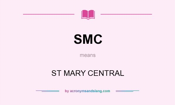 What does SMC mean? It stands for ST MARY CENTRAL