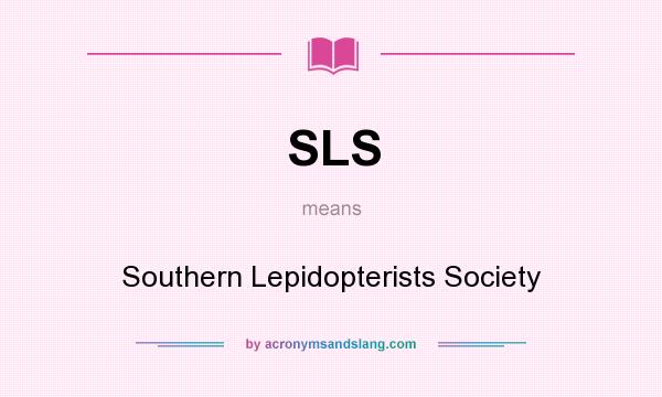 What does SLS mean? It stands for Southern Lepidopterists Society
