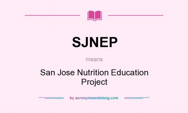 What does SJNEP mean? It stands for San Jose Nutrition Education Project