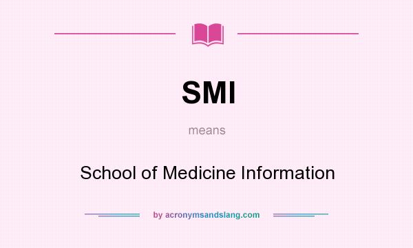 What does SMI mean? It stands for School of Medicine Information