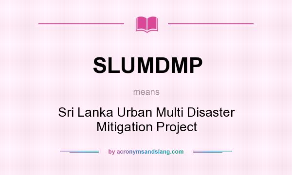 What does SLUMDMP mean? It stands for Sri Lanka Urban Multi Disaster Mitigation Project