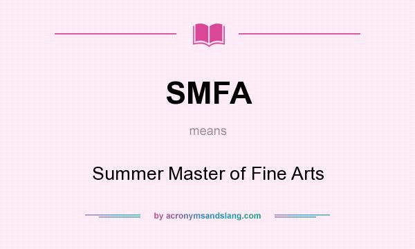 What does SMFA mean? It stands for Summer Master of Fine Arts