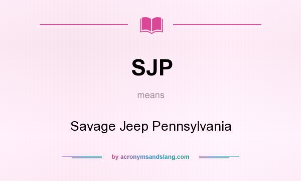 What does SJP mean? It stands for Savage Jeep Pennsylvania