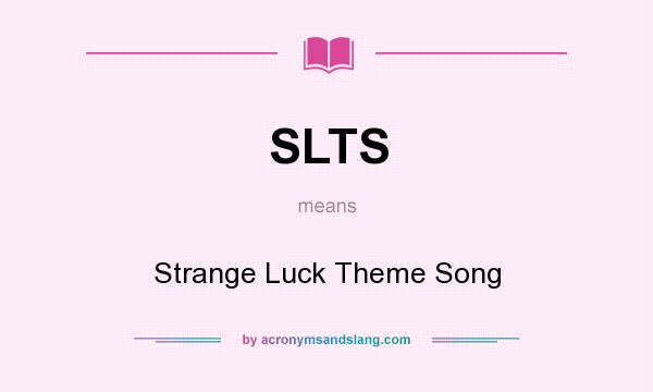 What does SLTS mean? It stands for Strange Luck Theme Song