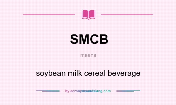 What does SMCB mean? It stands for soybean milk cereal beverage