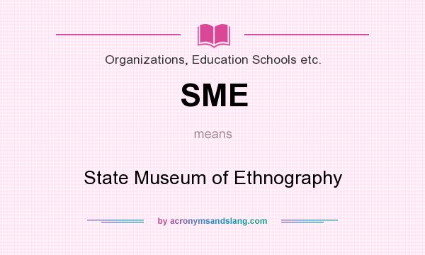 What does SME mean? It stands for State Museum of Ethnography