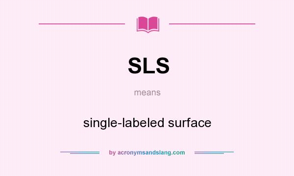 What does SLS mean? It stands for single-labeled surface