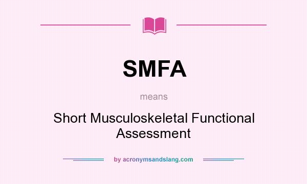 What does SMFA mean? It stands for Short Musculoskeletal Functional Assessment
