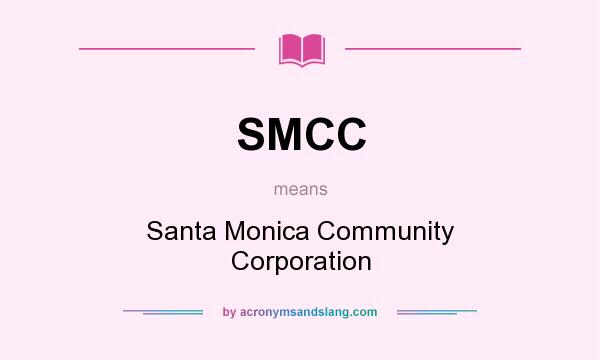What does SMCC mean? It stands for Santa Monica Community Corporation