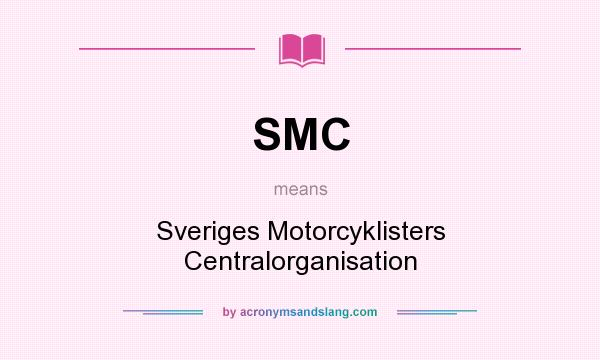 What does SMC mean? It stands for Sveriges Motorcyklisters Centralorganisation