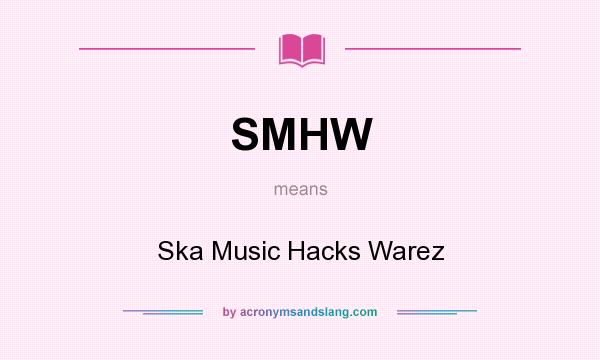 What does SMHW mean? It stands for Ska Music Hacks Warez