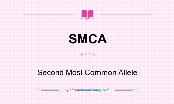 What does SMCA mean? It stands for Second Most Common Allele