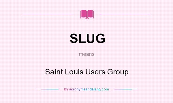 What does SLUG mean? It stands for Saint Louis Users Group